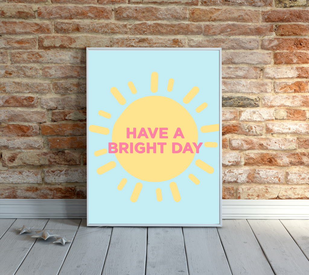 'Have a bright day' Poster print