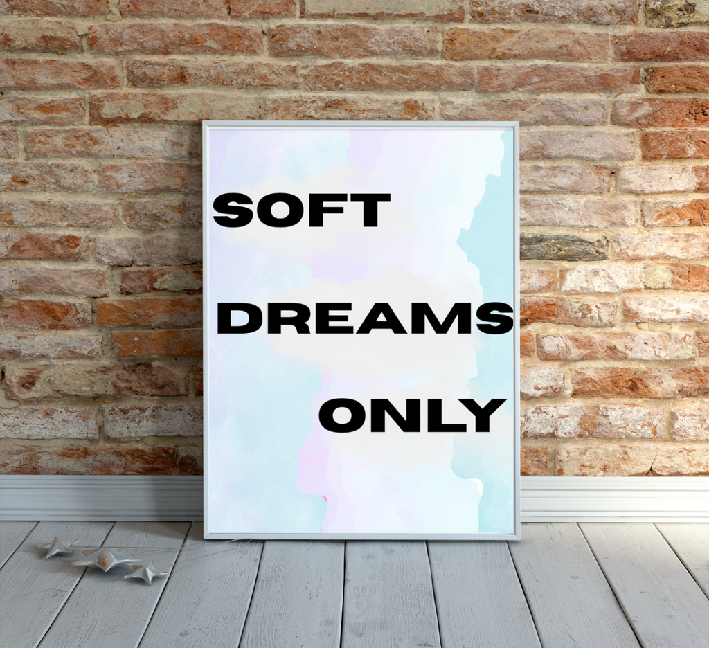 'Soft Dreams Only' Poster print