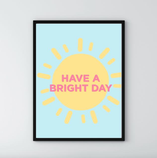 'Have a bright day' Poster print