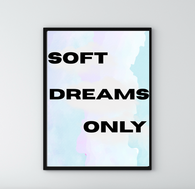 'Soft Dreams Only' Poster print