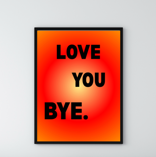 'Love you Bye.' Poster print
